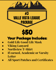 $50 Gold Life Good Life Mask, Viking Lanyard, Northview T-shirt, Academic or Varsity Letter (if earned), all Sport Patches... $50 Gold Life Good Life Mask, Viking Lanyard, Northview T-shirt, Academic or Varsity Letter (if earned), all Sport Patches...